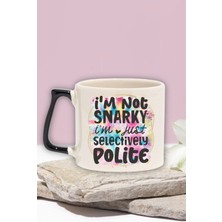 "not Snarky, Just Selectively Polite" Komik Arkadaşa Doğum Günü Hediye Siyah Kulplu Kupa Bardak