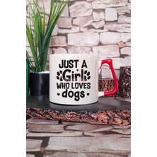 Just A Girl Who Loves Dogs Baskılı Köpek Aşığı Kız Hediyelik Kulplu Kupa Bardak