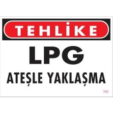 Lpg Ateşle Yaklaşma Uyarı Levhası 25X35 KOD:757