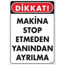 Belirtilmemiş Uyarı Levhası Makina Stop Etmeden Yanından Ayrılma "200"
