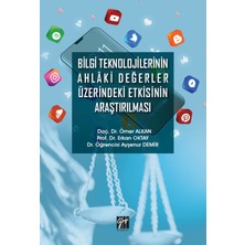 Bilgi Teknolojilerinin Ahlaki Değerler Üzerindeki Etkisinin Araştırılması