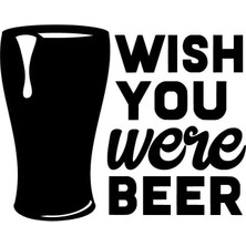 Wish You Were Beer Sticker Oto Motor Laptop Duvar Folyo Sticker 20X16 cm