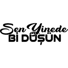 Sen Yinede Bir Düşün Oto Sticker 20 x 6 cm