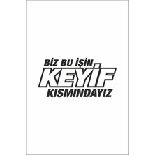 Biz Bu Işin Keyif Kısmındayız Sticker (Oto-Motor-Laptop-Duvar-Dekor) 10 x 5 cm