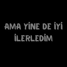 Ama Yine De Iyi Ilerledim Sticker (Oto-Motor-Laptop-Duvar-Dekor) 10X5 cm