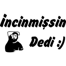 Incinmişsin Dedi Sticker (Oto-Motor-Laptop-Duvar-Dekor) 10 x 6 cm