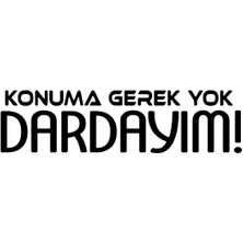Konuma Gerek Yok Dardayım Sticker (Oto-Motor-Laptop-Duvar-Dekor) 20 x 5 cm