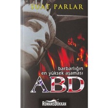 Barbarlığın En Yüksek Aşaması Abd - Suat Parlar - Anka