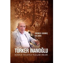 Acısıyla Tatlısıyla Yeşilçam Anıları   Sinemaya Adanmış Bir Ömür