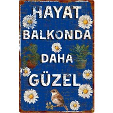 Hayat Balkonda Daha Güzel Yazılı Çiçekli Kuş Temalı Dekoratif Alüminyum Tabela – Uv Baskılı Duvar Süsü