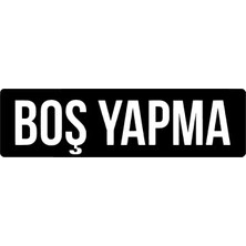 Boş Yapma Oto Özel Yeni Sticker Siyah 40 x 12 cm