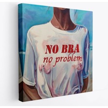 No Bra, No Problem Sütyen Yok Sorun Yok Dekoratif Kanvas Tablo, Duvar Dekoru 5857