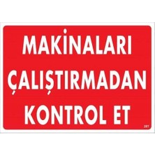 Makinaları Çalıştırmadan Kontrol Et Uyarı Levhası 25X35 KOD:207