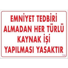 Emniyet Tedbiri Almadan Herlü Kaynak Yasaktır Levhası 25X35 Kod: 724