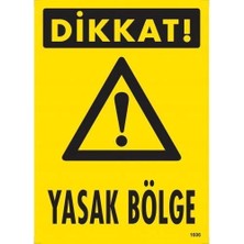 Dikkat Yasak Bölge Uyarı Levhası 25X35 KOD:1606