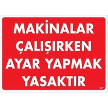 Makinalar Çalışırken Ayar Yapmak Yasaktır Uyarı Levhası 25X35 KOD:227