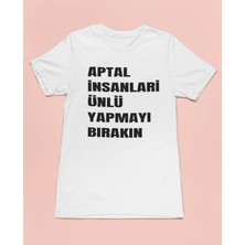 Bumeta Aptal Insanları Ünlü Yapmayı Bırakın Unisex Tişört T-Shirt