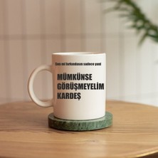 Mümkünse Görüşmeyelim Kardeş Baskılı Kupa