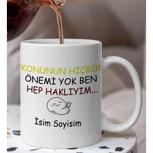 Konunun Hiçbir Önemi Yok Ben Haklıyım Yazılı Esprili Komik Kupa Bardak