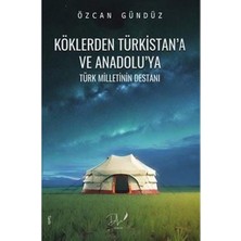 Köklerden Türkistan'a ve Anadolu'ya   Türk Milletlerin Destanı