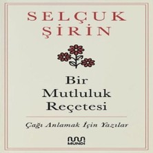 Bir Mutluluk Reçetesi - Çağı Anlamak Için Yazılar
