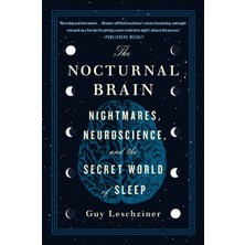 Nocturnal Brain : Nightmares Neuroscience And The Secret World Of Sleep