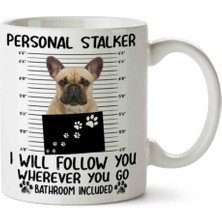 French Bulldog Personal Stalker Iki Tarafı Baskılı Kupa Bardak