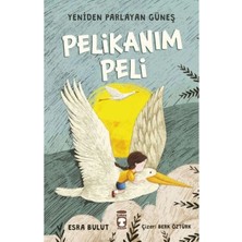 Pelikanım Peli - Yeniden Parlayan Güneş Kitabı - Esra Bulut - Timaş Çocuk