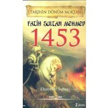 Tarihin Dönüm Noktası Fatih Sultan Mehmet 1453