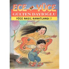 Ece ile Yüce - Yüce Nasıl Kanatlandı? 1. ve 2. Sınıf - Gülten Dayıoğlu