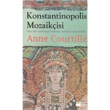 Konstantinopolis Mozaikçisi Tanrı Işini Rastlantıya Bırakmaz Herkesin Kaderi Bellidir - Anne Courtillé (1.baskı)