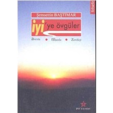 Iyi’ye Övgüler: Avesta - Mazda - Zerdüşt - Şemsettin Baştımar (1.baskı)