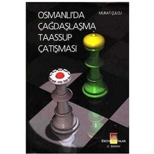 Osmanlı'da Çağdaşlaşma Taassup Çatışması - Dünümüzden Alınacak Dersler - Murat Çulcu