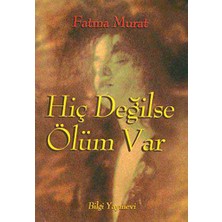 Hiç Değilse Ölüm Var