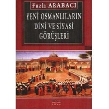 Yeni Osmanlıların Dini ve Siyasi Görüşleri - Fazlı Arabacı