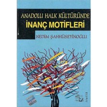 Anadolu Halk Kültüründe Inanç Motifleri