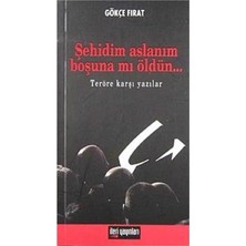 Şehidim Aslanım Boşuna Mı Öldün Teröre Karşı Yazılar - Gökçe Fırat