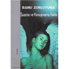 Susma ve Konuşma Hakkı - Banu Zorlutuna