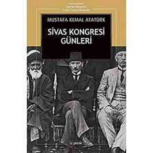 Sivas Kongresi Günleri (Nutuk'tan) - Mustafa Kemal Atatürk (1.baskı)