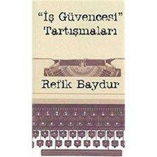 Iş Güvencesi Tartışmaları - Refik Bayur (1.baskı)