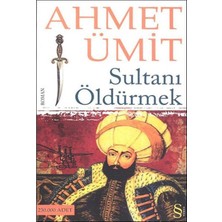 Sultanı Öldürmek - Ahmet Ümit