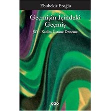 Geçmişin Içindeki Geçmiş; Şir-I Kadîm Üstüne Deneme - Ebubekir Eroğlu (1.baskı)