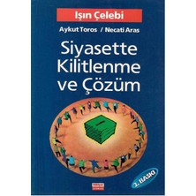 Siyasette Kilitlenme ve Çözüm - Işın Çelebi - Aykut Toros - Necati Aras
