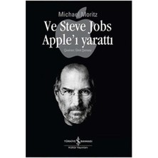 ve Steve Jobs Apple'ı Yarattı - Michael Moritzen (1.baskı)