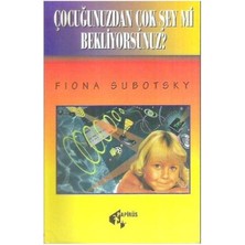 Çocuğunuzdan Çok Şey Mi Bekliyorsunuz?  Fiona Subotsky