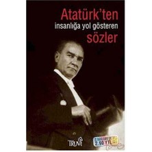 Atatürk'ten Insanlığa Yol Gösteren Sözler