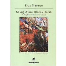 Savaş Alanı Olarak Tarih 20. Yüzyılın Zorbalıklarını Yorumlamak - Enzo Traverso (1.baskı)