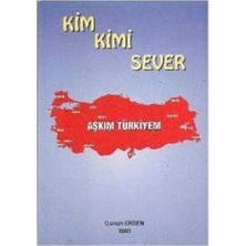 Kim Kimi Sever Aşkım Türkiyem