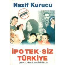 Ipoteksiz Türkiye -  Borçlardan Kurtulabiliriz - Nazif Kurucu (1.baskı)