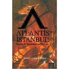 Atlantis'ten Istanbul'a; Kadim El Yazmaları'nın Peşinde - Ayhan Çorbacıoğlu (1.baskı)